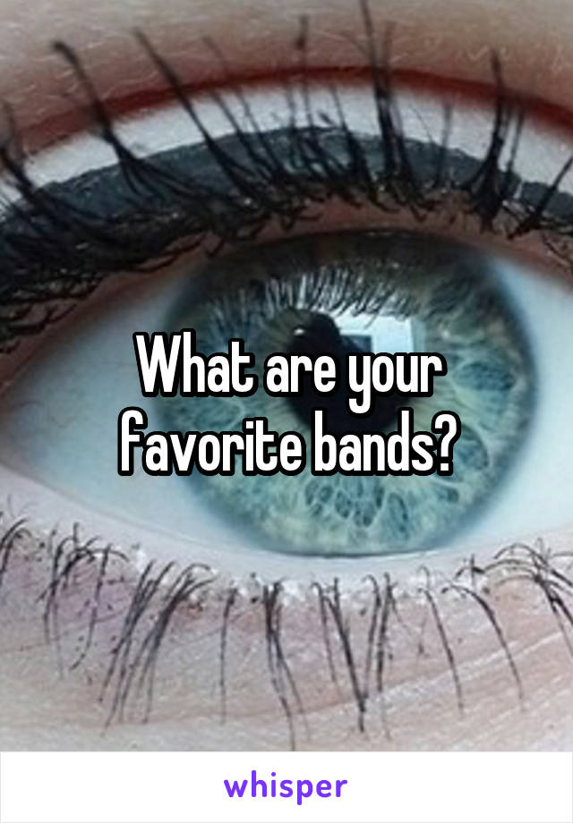 What are your favorite bands?