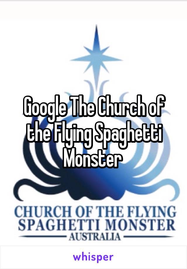 Google The Church of the Flying Spaghetti Monster 