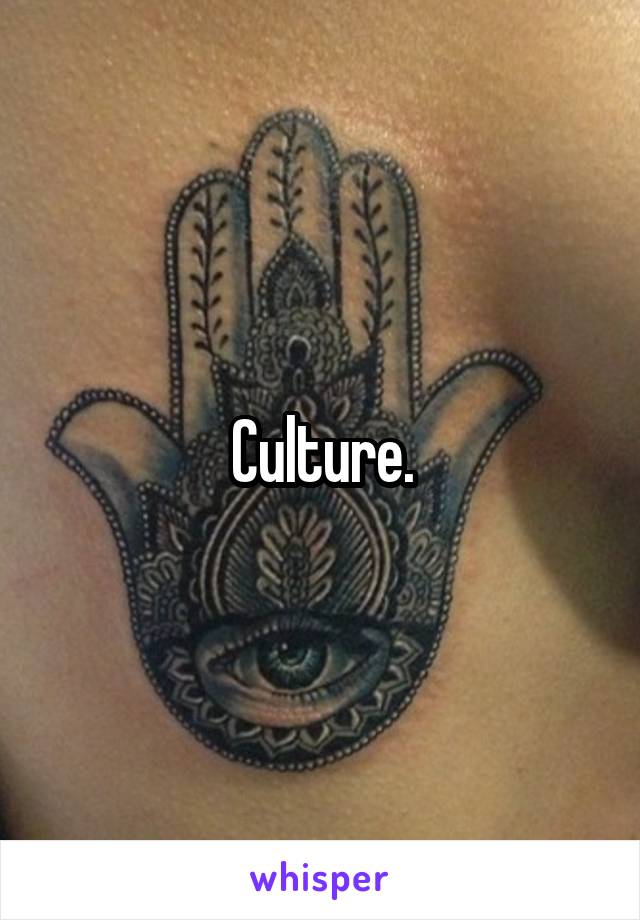 Culture.
