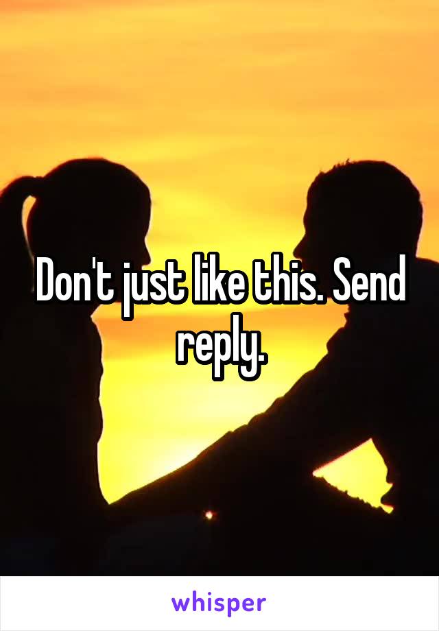 Don't just like this. Send reply.