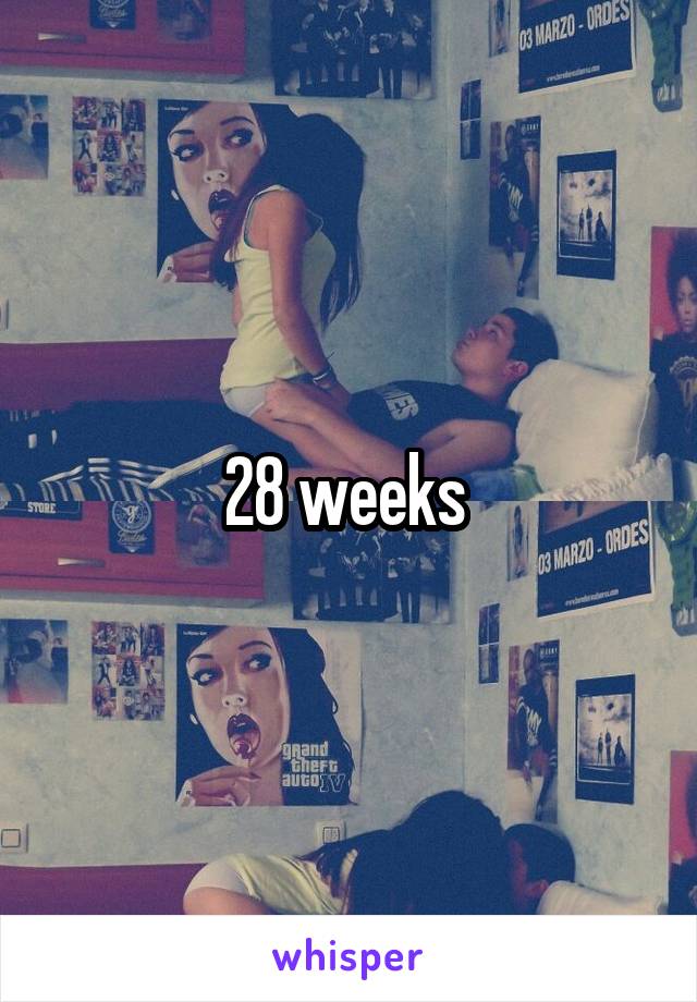 28 weeks 