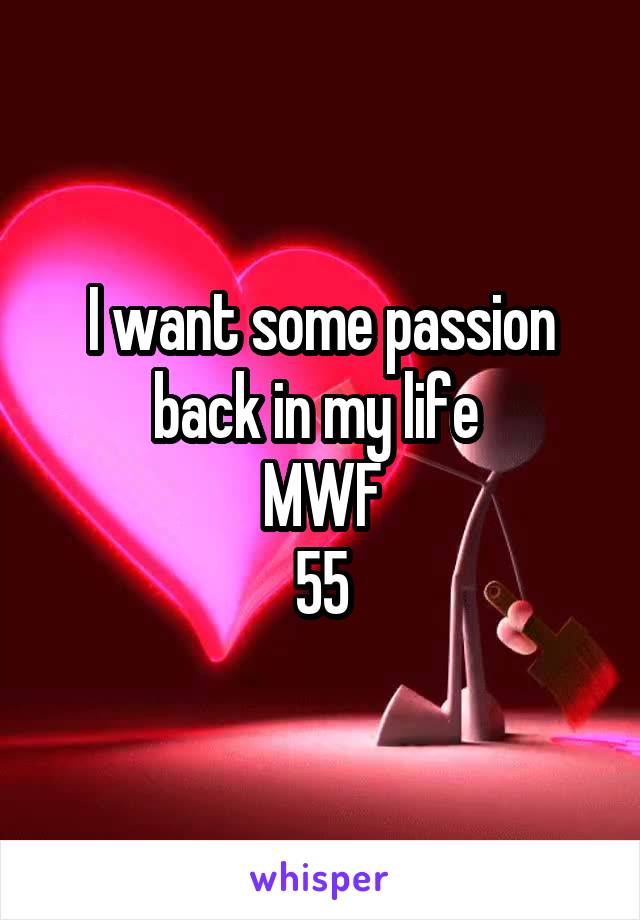 I want some passion back in my life 
MWF
55