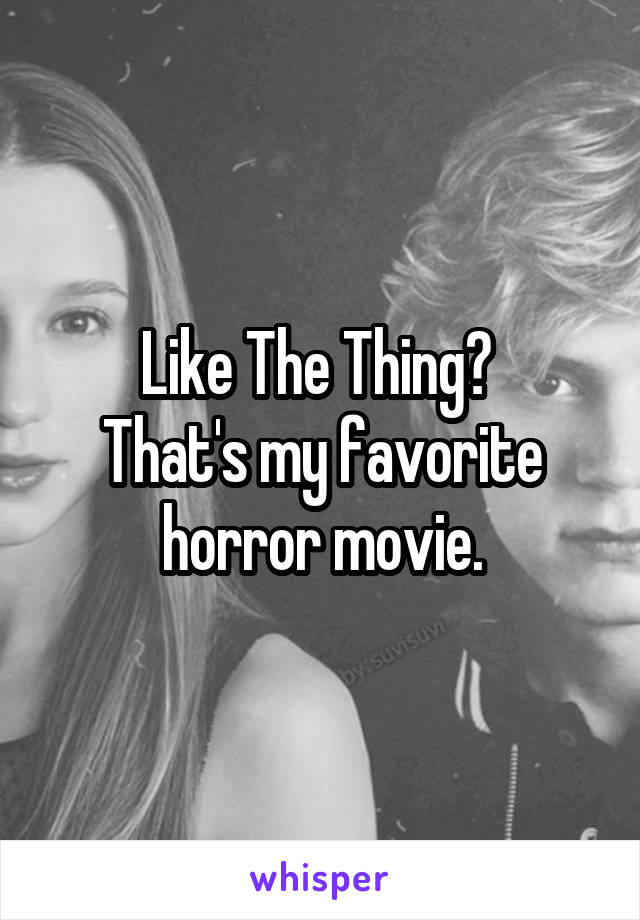 Like The Thing? 
That's my favorite horror movie.