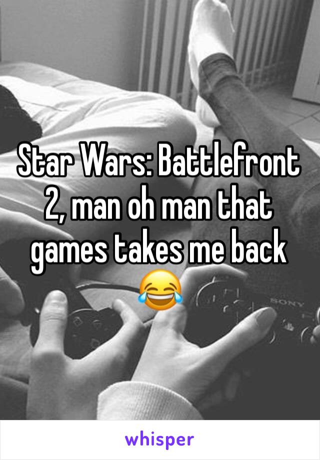 Star Wars: Battlefront 2, man oh man that games takes me back 😂