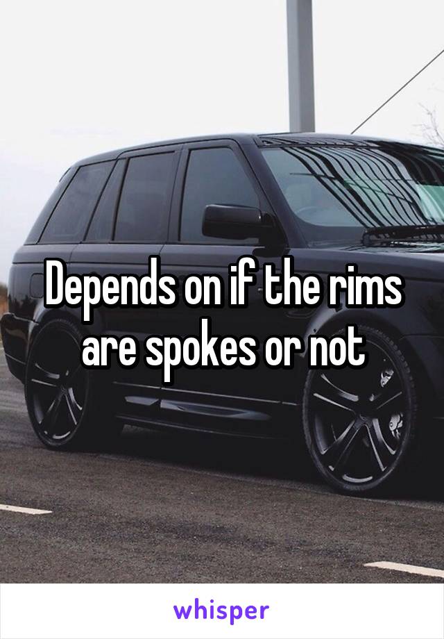 Depends on if the rims are spokes or not