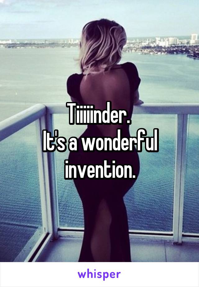 Tiiiiinder. 
It's a wonderful invention.