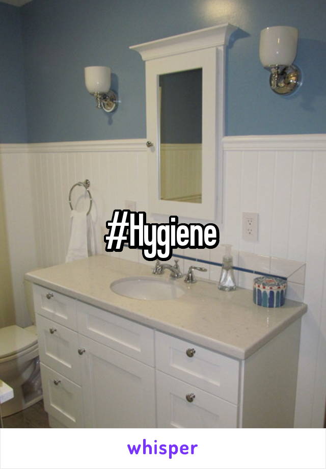 #Hygiene 