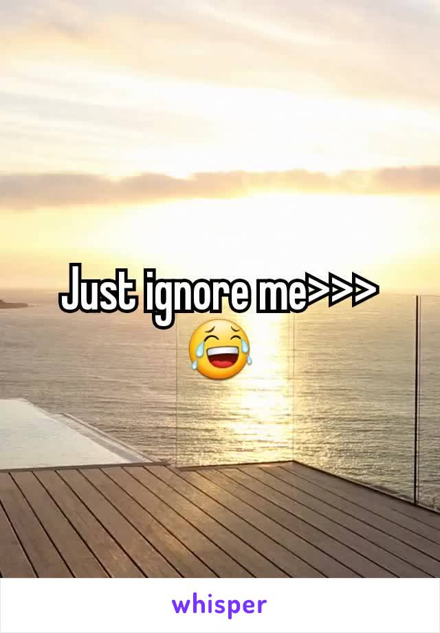Just ignore me>>>
😂