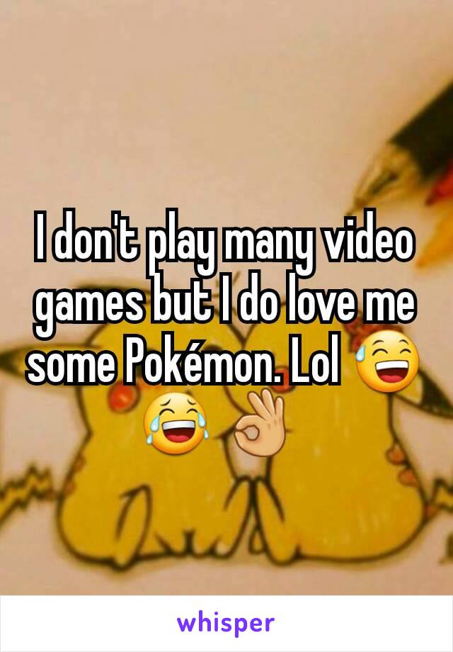 I don't play many video games but I do love me some Pokémon. Lol 😅 😂 👌  