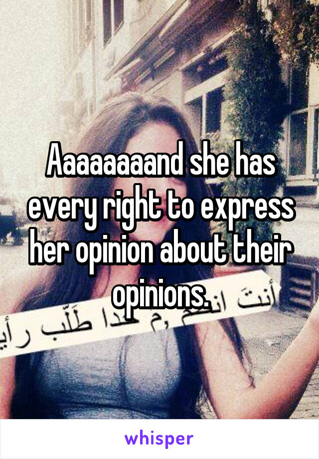 Aaaaaaaand she has every right to express her opinion about their opinions.