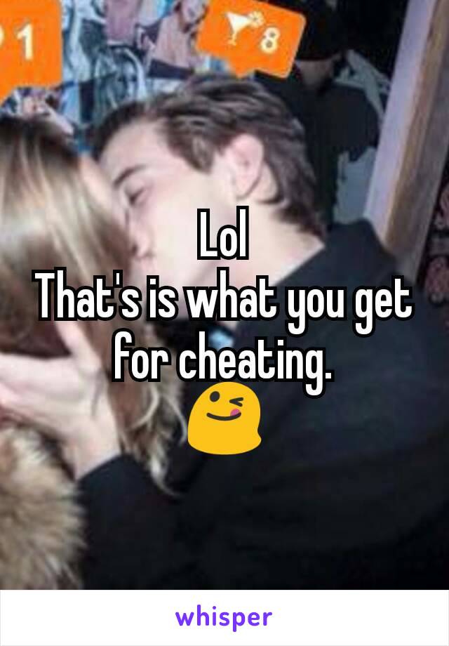 Lol
That's is what you get for cheating.
😋