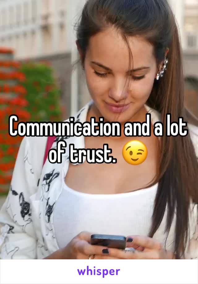Communication and a lot of trust. 😉