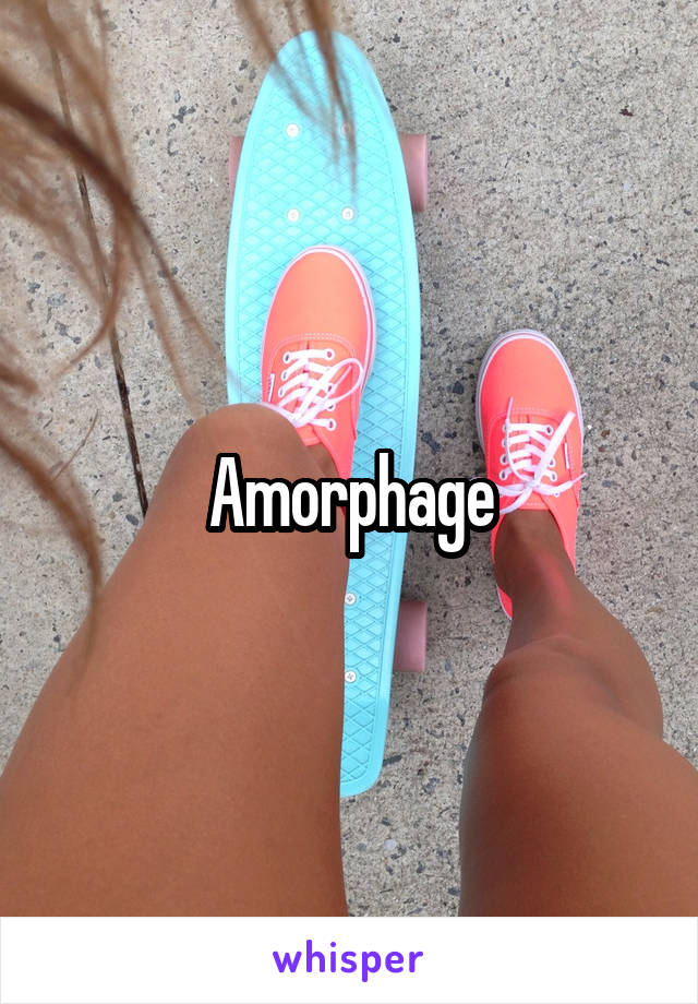 Amorphage