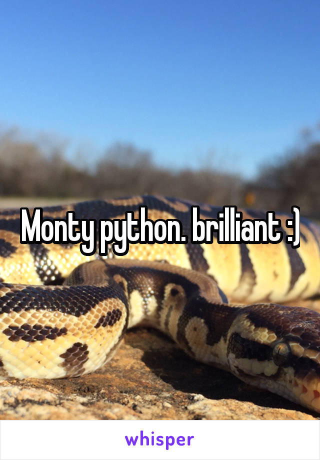 Monty python. brilliant :)