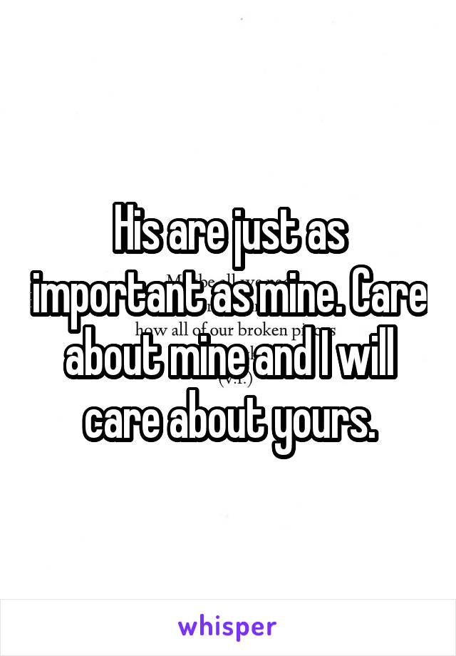 His are just as important as mine. Care about mine and I will care about yours.