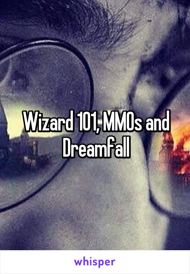 Wizard 101, MMOs and Dreamfall