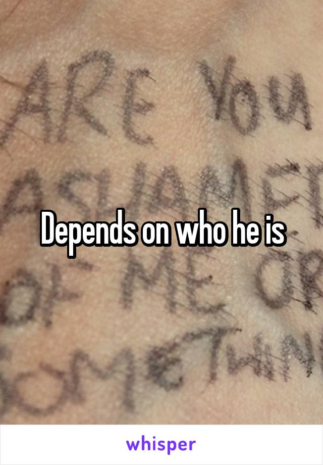 Depends on who he is