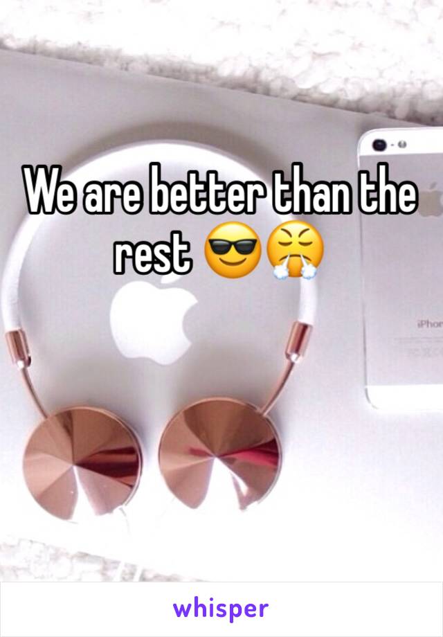 We are better than the rest 😎😤