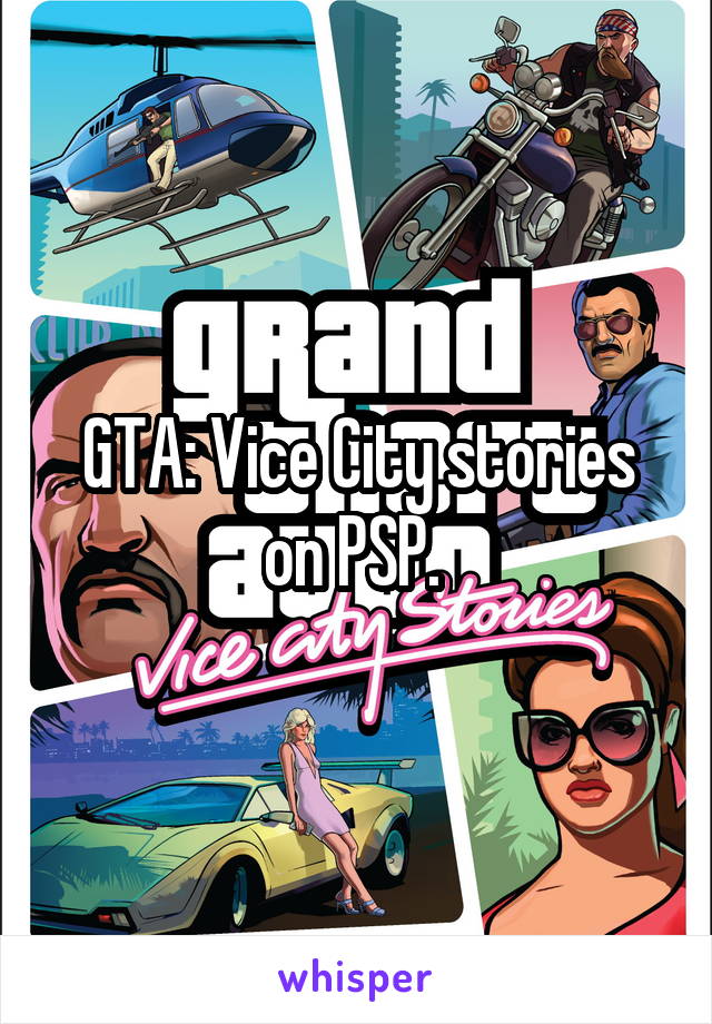 GTA: Vice City stories on PSP. 