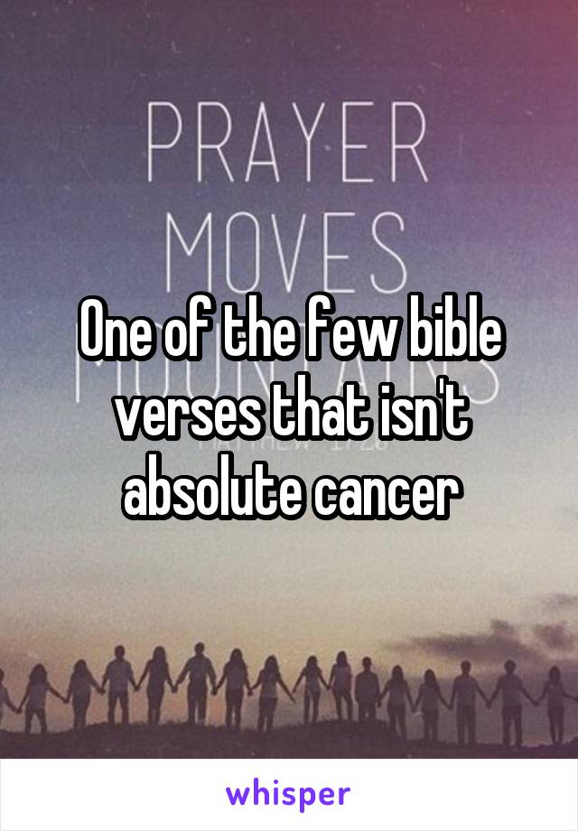 One of the few bible verses that isn't absolute cancer