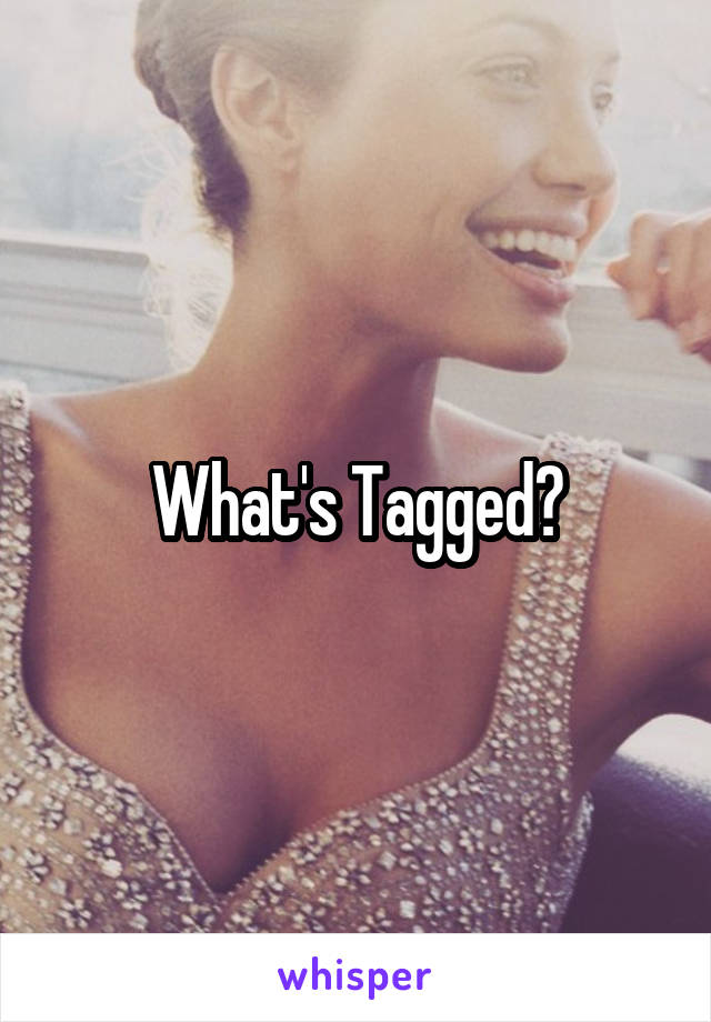 What's Tagged?
