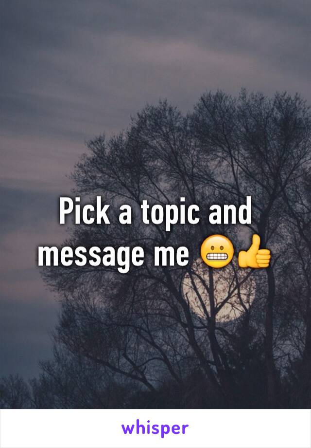 Pick a topic and message me 😬👍