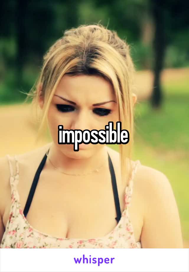 impossible 