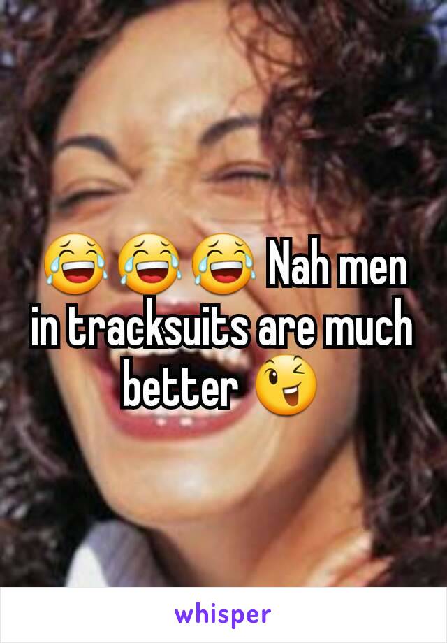 😂😂😂 Nah men in tracksuits are much better 😉