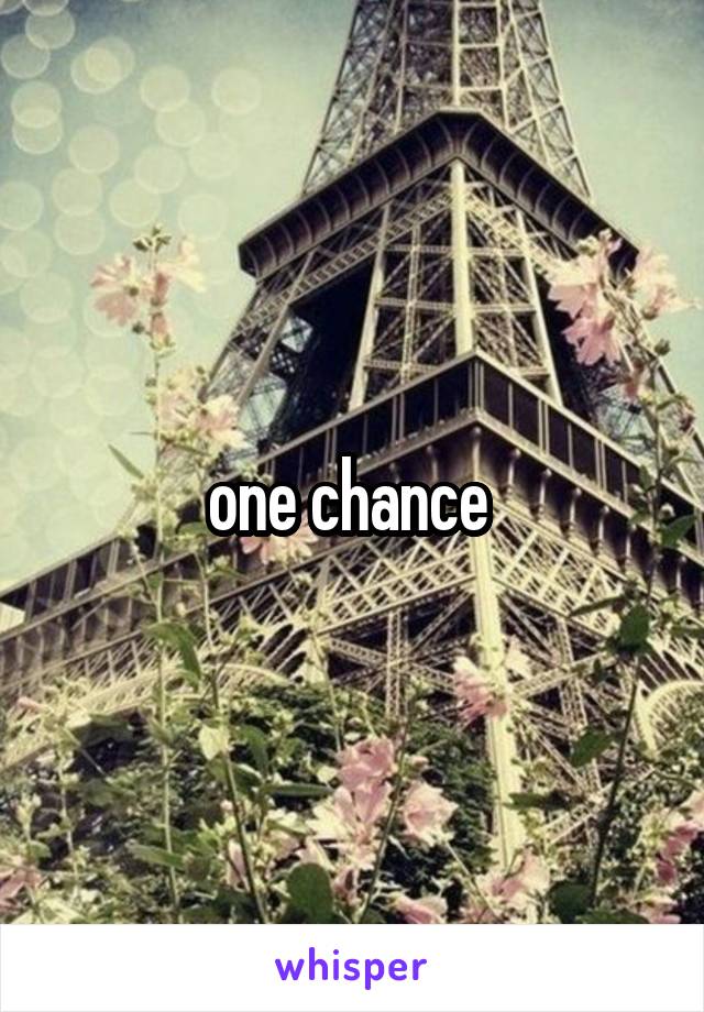 one chance 