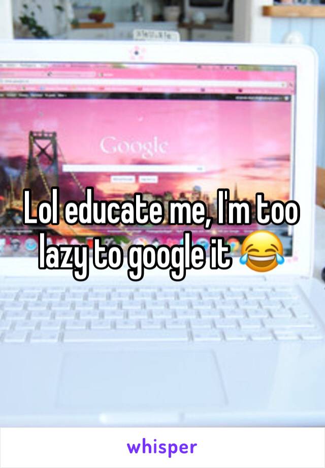 Lol educate me, I'm too lazy to google it 😂