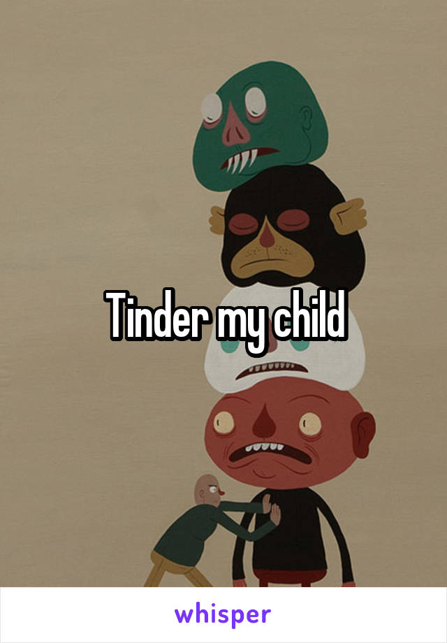 Tinder my child