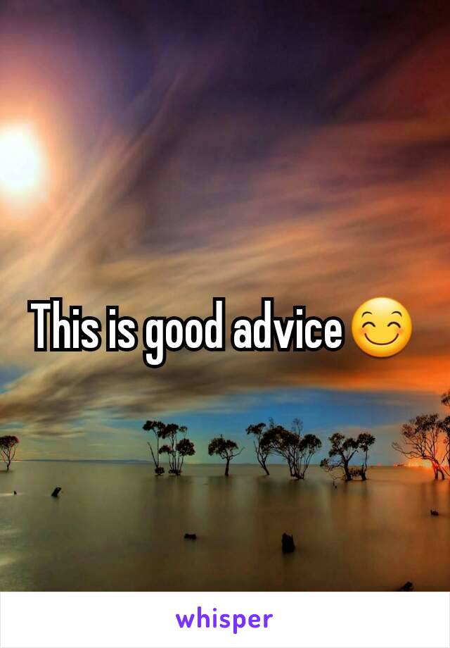 This is good advice😊