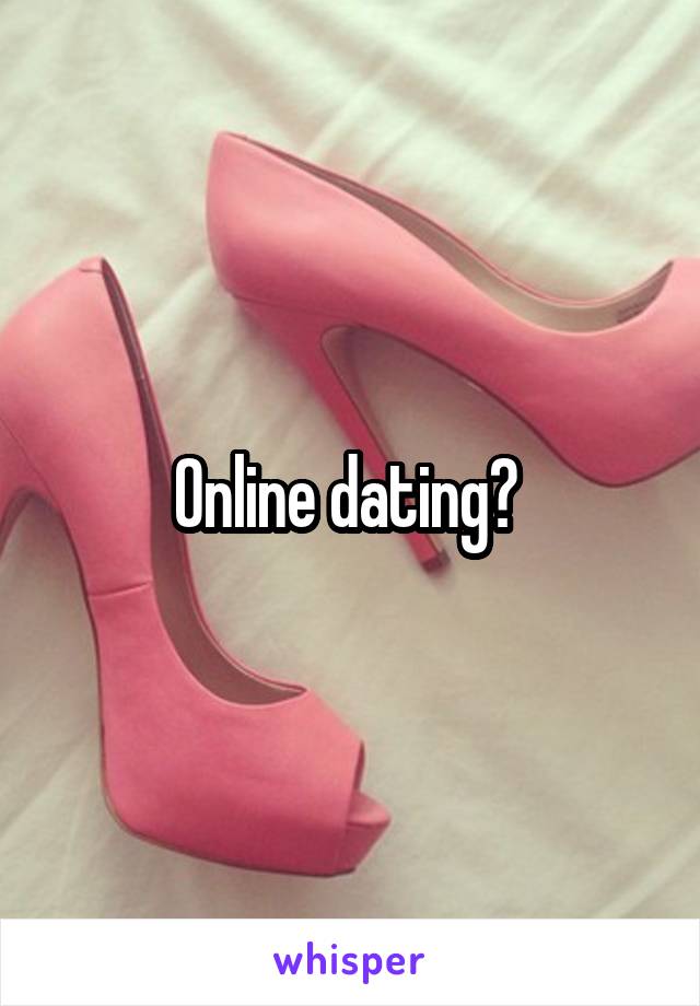 Online dating? 