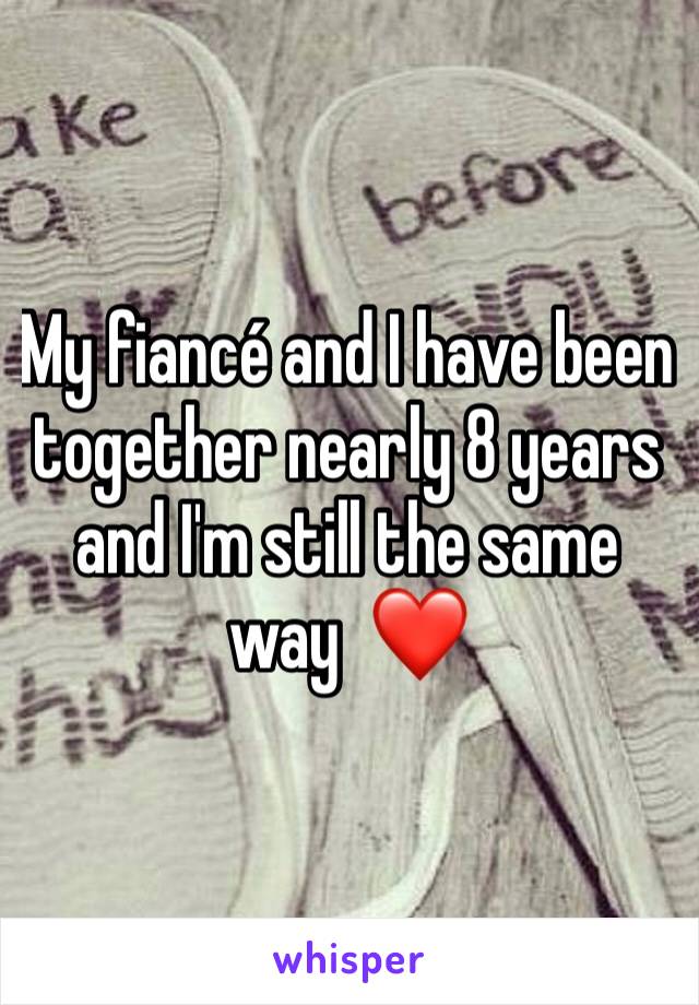 My fiancé and I have been together nearly 8 years and I'm still the same way  ❤️