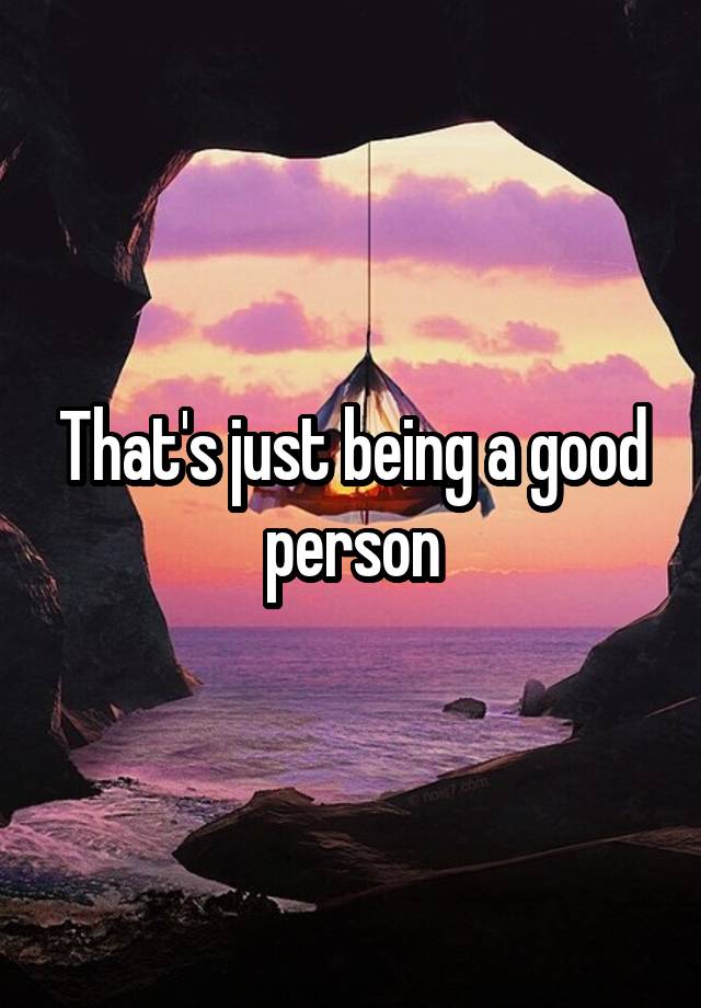 that-s-just-being-a-good-person