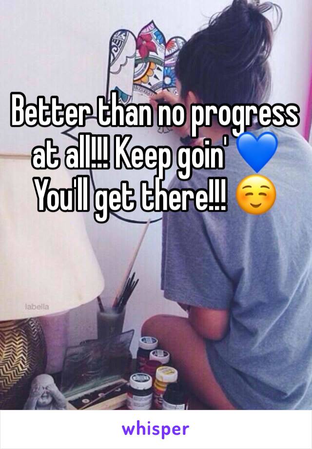 Better than no progress at all!!! Keep goin' 💙 You'll get there!!! ☺️