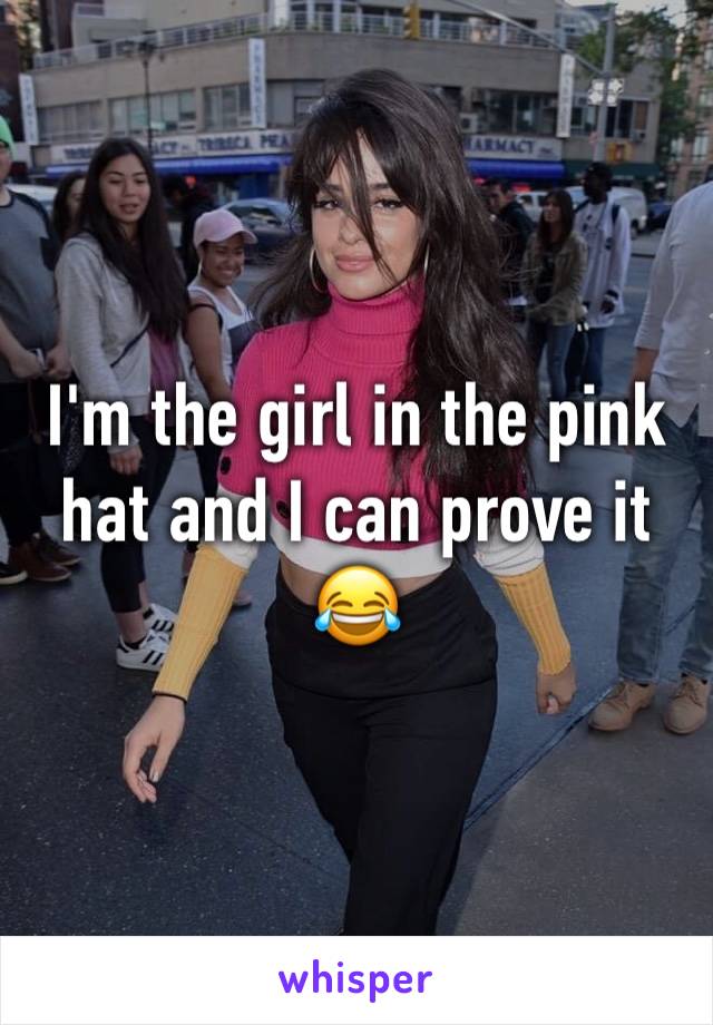 I'm the girl in the pink hat and I can prove it 😂