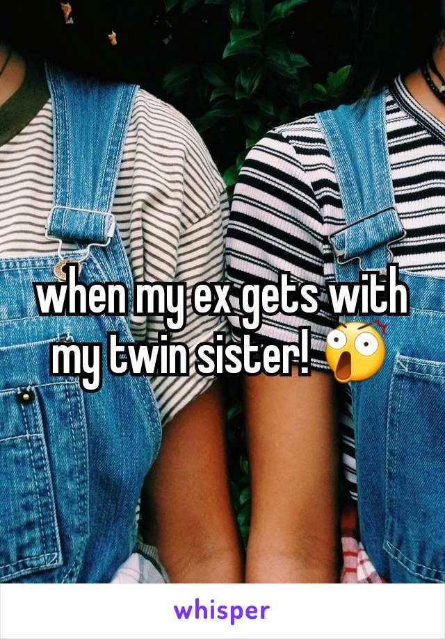 when my ex gets with my twin sister! 😲