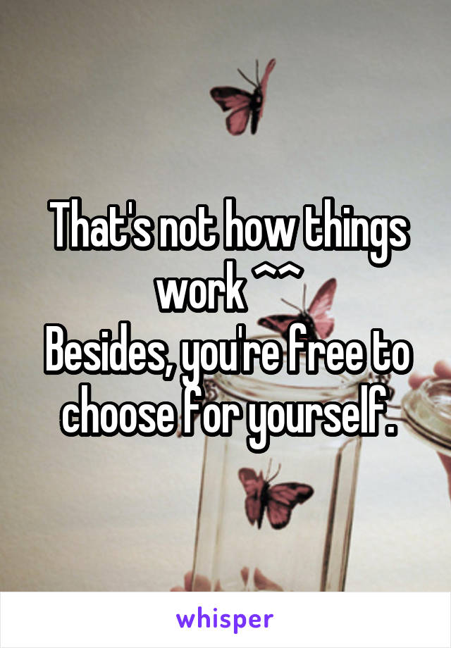 That's not how things work ^^
Besides, you're free to choose for yourself.