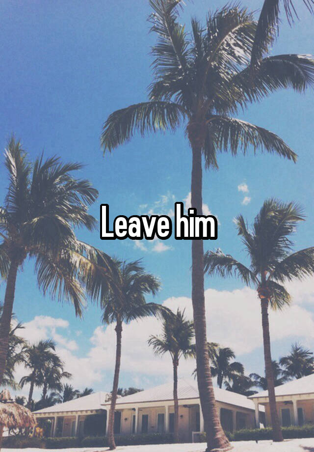 leave-him