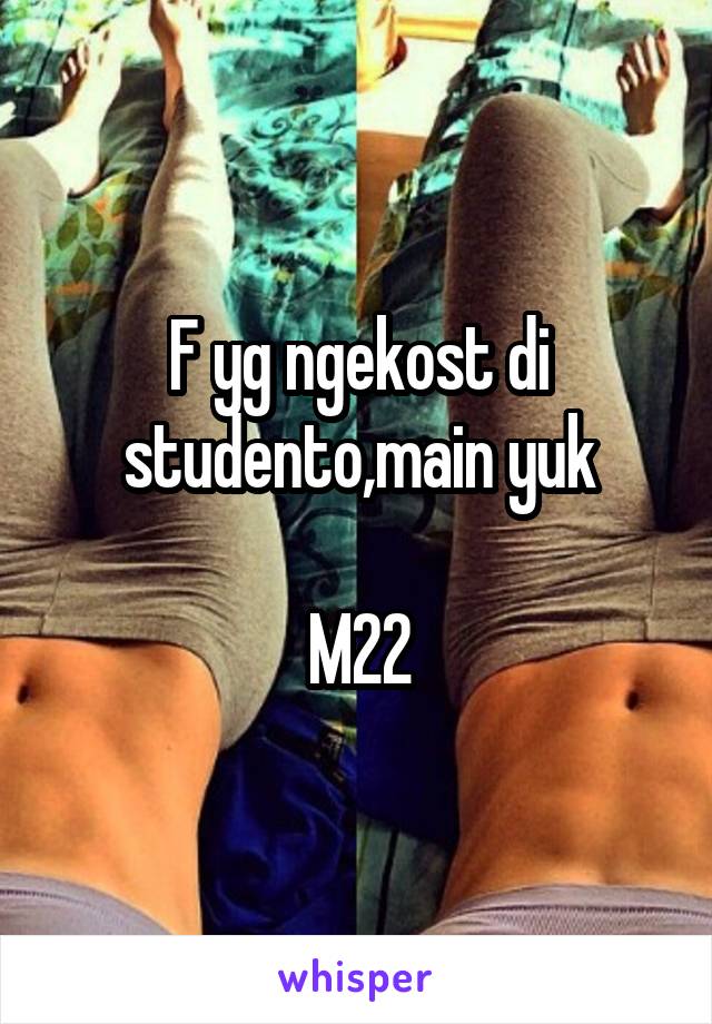 F yg ngekost di studento,main yuk

M22