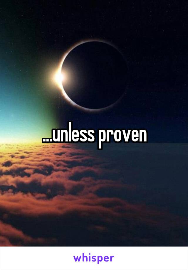 ...unless proven