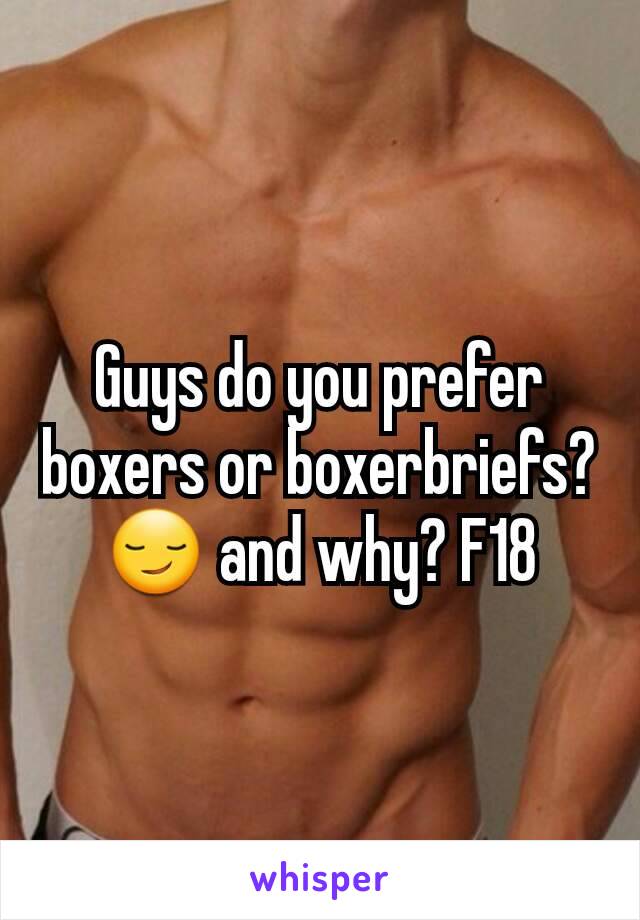 Guys do you prefer boxers or boxerbriefs? 😏 and why? F18