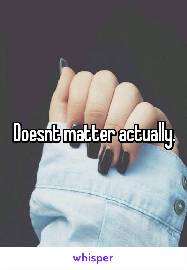 Doesnt matter actually.