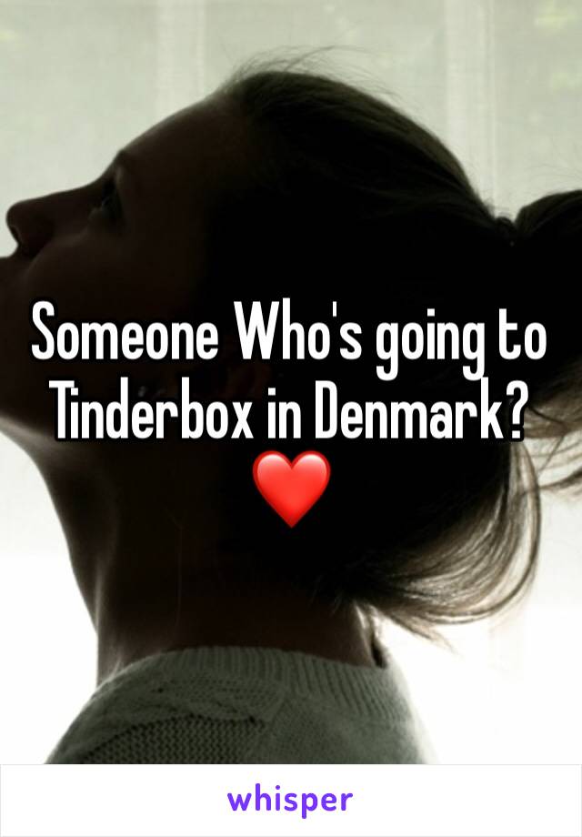 Someone Who's going to Tinderbox in Denmark? ❤️ 