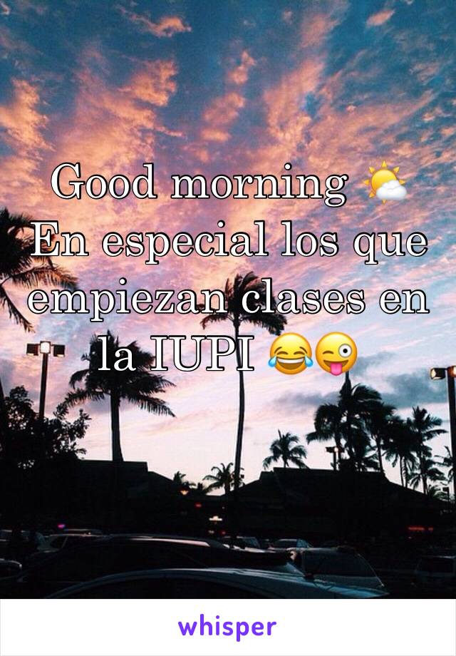 Good morning 🌤
En especial los que empiezan clases en la IUPI 😂😜