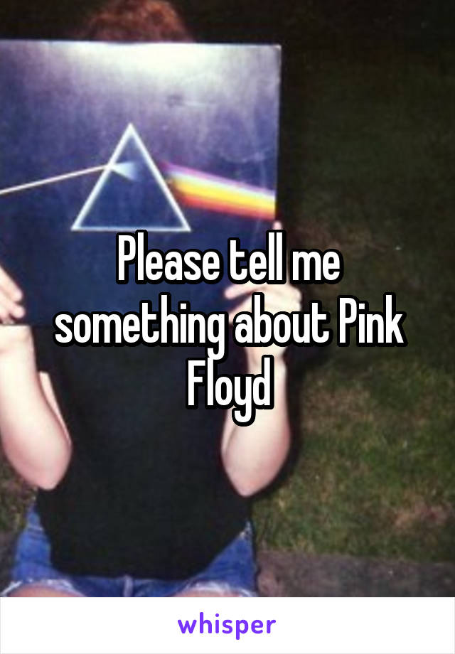 Please tell me something about Pink Floyd