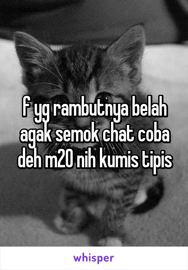 f yg rambutnya belah agak semok chat coba deh m20 nih kumis tipis