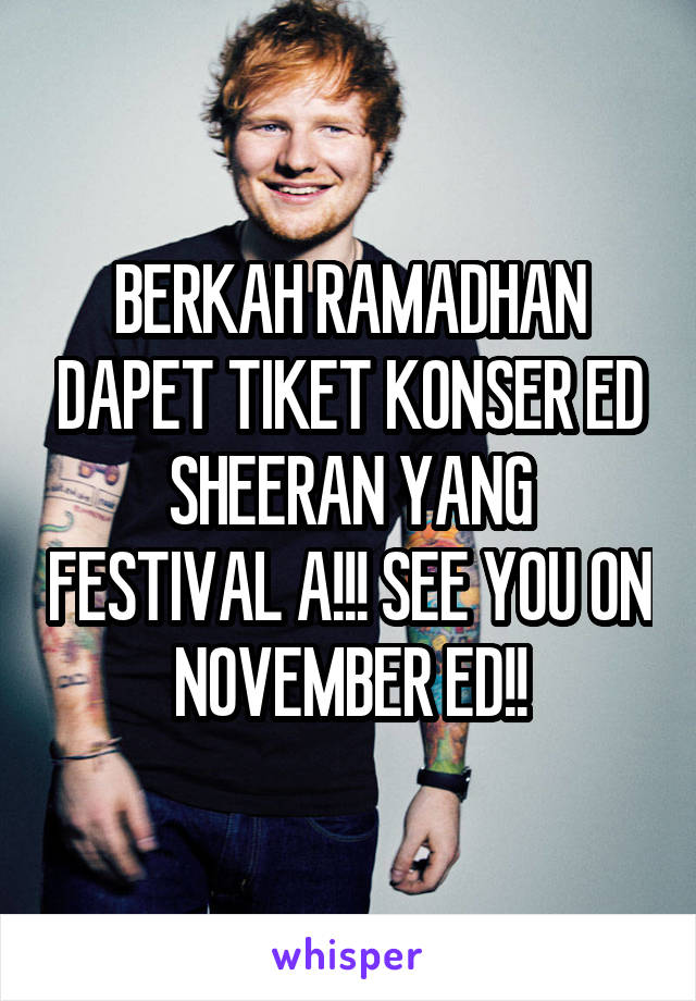 BERKAH RAMADHAN DAPET TIKET KONSER ED SHEERAN YANG FESTIVAL A!!! SEE YOU ON NOVEMBER ED!!