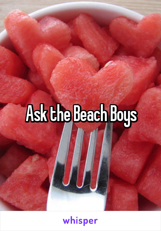 Ask the Beach Boys